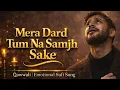 Lagu Mera Dard Tum Na samajh sake broken heart song ♥️♥️♥️♥️