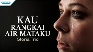 kau rangkai air mataku gloria trio official lyric video 