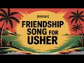 Lagu Usher Friendship Song - Reggae - Excited