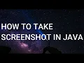 HOW TO TAKE SCREENSHOT IN JAVA