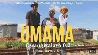 Ama Grootman, DaMabusa, Tfs Da Drootman \u0026 Salga - Umama Owangizalayo 0.2 Piano Remix