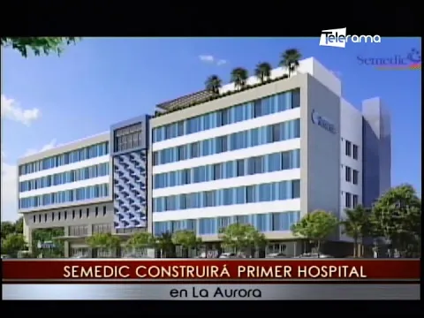 Semedic construirá primer hospital en La Aurora