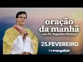 Lagu Oração da Manhã | 25/02/2026 | com @PadreManzottiOficial