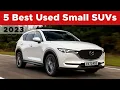 5 Best Used Small SUVs To Buy In 2023