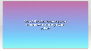 Wrap C Function returning array of unknown size using ctypes python