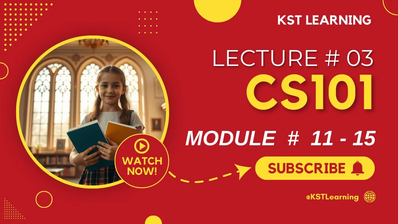 Cs101 Short Lecture # 03 Module 11 to 15 || KST Learning