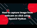 Python OpenCV Capture Webcam Images with a Simple Click Tutorial