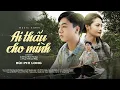 Download Lagu AI THẤU CHO MÌNH - BÙI PHI LONG | OFFICIAL VIDEO MUSIC | chiều nắng tàn dần buông..số kiếp anh nghèo
