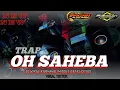TRAP OH SAHEBA VIRAL TIKTOK STYLE DJ RISKI IRVAN NANDA 
