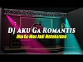 Lagu DJ AKU GA ROMANTIS FULL BASS REMIX VIRAL TIKTOK