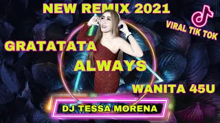 Download DJ GRATATATA X ALWAYS X WANITA 45U NEW REMIX 2021 BY DJ TESSA MORENA MP3