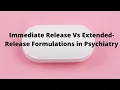 Immediate Release Vs Extended-Release Formulations in Psychiatry