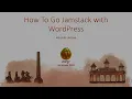 How To Go Jamstack with WordPress