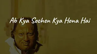 ab kya soche kya hona hai lyrics nusrat fateh ali khan full qawali song aaj kisi ne dil tora to