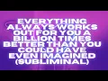 Download Lagu EVERYTHING ALWAYS WORKS OUT FOR YOU A BILLION TIMES BETTER THAN YOU COULD HAVE EVEN IMAGINED!
