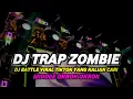 Lagu DJ ZOMBIE VIRAL TIKTOK 2026 TRAP BATTLE FULL BASS TJAP TASSO OGROK OGROK