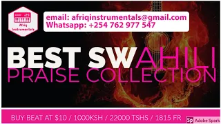best swahili praise instrumentals ever kenya congo tanzania burundi rwanda and east africa