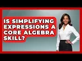 Is Simplifying Expressions A Core Algebra Skill - Your Algebra Coach