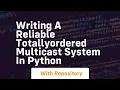 Writing a reliable totallyordered multicast system in Python