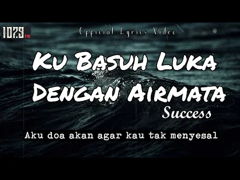 Download MP3 Success - Ku Basuh Luka Dengan Airmata [ Official Lyrics Video ]