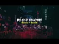 Download Lagu DJ Old BALONTE Slowed + Reverb terbaru 2022🎶🎧