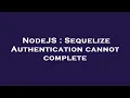 NodeJS Sequelize Authentication cannot complete