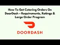 How To Get Catering Orders on DoorDash - Requirements Ratings Large Order Program