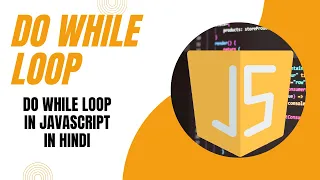 Do While Loop in JavaScript in Hindi JavaScript Tutorial For Beginners in Hindi Class