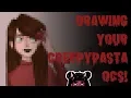 Drawing and Reading YOUR Creepypasta OCs