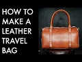How to Make a Leather Travel Bag DIY - Tutorial and Pattern Download