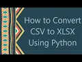 How to Convert CSV to XLSX Using Python