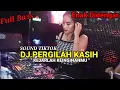 DJ Pergilah Kasih Kejarlah Keinginanmu Viral Tiktok Remix Full Bass Terbaru Mengkane