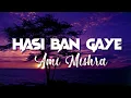 Download Lagu Hasi Ban Gaye (LYRICS) [Aelo Lofi Flip] - Ami Mishra | Bollywood Lofi