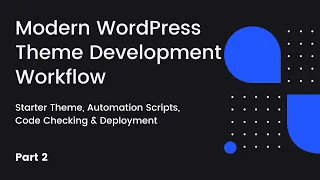 Modern WordPress Theme Development Workflow Starter Theme Automation Code Checking - Part 2