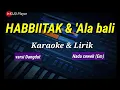 Download Lagu HABBIITAK x Ala Bali - Karaoke \u0026 Lirik - versi dangdut - nada cewek (Em)