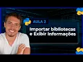 Importar bibliotecas e Exibir Informacoes - Curso de Python