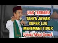 Download Lagu UAS TERBARU LUCU TANYA JAWAB MENEMANI TIDUR USTADZ ABDUL SOMAD LUCU