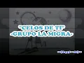 Celos De Ti - La Migra | Letra (Audio Remasterizado) [A1]