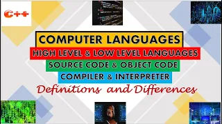 Computer Languages Source Code and Object Code Compiler and Interpreter