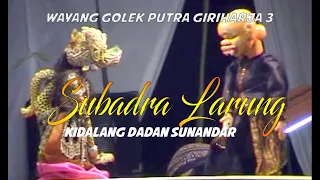 subadra larung wayang golek pgh3 kidalang dadan sunandar