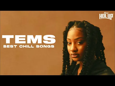 Download MP3 TEMS | 1 Hour of Chill Songs | Afrobeats/R\u0026B MUSIC PLAYLIST | Tems