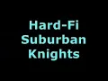 Hard-Fi - Suburban Knights