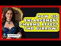 How Did Enlargement Charms Affect The Burrow - The Wizarding Realm