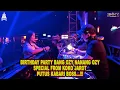 Download Lagu BIRTHDAY PARTY BANG OZY NANANG OZY SPECIAL FROM KOKO JAROT  PUTUS KABARI BOSS-BY DJ JIMMY ON THE MIX
