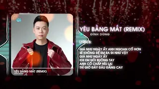 YÊU BẰNG MẮT REMIX | ĐÌNH DŨNG ( HuyD Remix ) | Họ yêu em bằng mắt nên họ thả lời bướm hoa