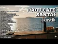 Lagu Cafe Santai, Akustik Bikin Pikiran Tenang