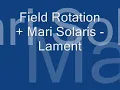 Field Rotation + Mari Solaris - Lament