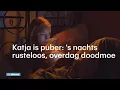 Lagu Puber Katja: 's nachts rusteloos, overdag doodmoe - RTL NIEUWS