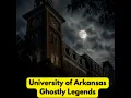 University of Arkansas Ghostly Legends