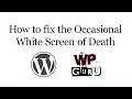 How to fix Occasional White Screen of Death Errors in WordPress